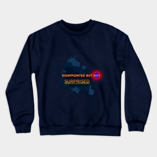 Disappointed But Not Surprised Design Crewneck Sweatshirt